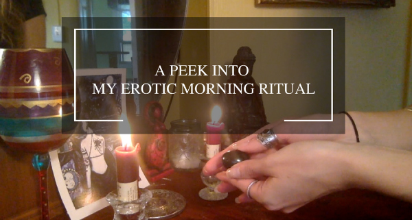 A Peek Into My Erotic Morning Ritual