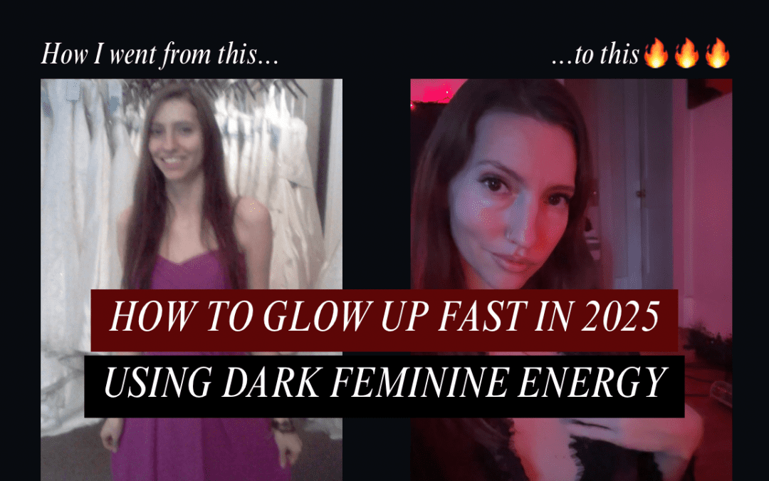 How to GLOW UP fast in 2025 using dark feminine energy